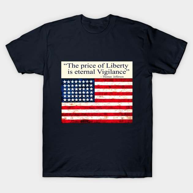 "The Price of Liberty is Eternal Vigilance" ~ Thomas Jefferson T-Shirt by Esprit-Mystique